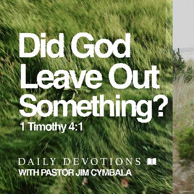 Daily Devotional | Did God Leave Out Something? | 1 Timothy 4:1 | Pastor Jim Cymbala Daily Devotional | Did God Leave Out Something? | 1 Timothy 4:1 | Pastor Jim Cymbala