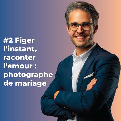 🎙️ Épisode 2 : Figer l’instant, raconter l’amour, le parcours d’Arnaud Laurent, photographe de mariage
