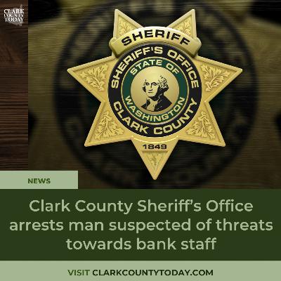 Clark County Sheriff’s Office arrests man suspected of threats towards bank staff Clark County Sheriff’s Office arrests man suspected of threats towards bank staff