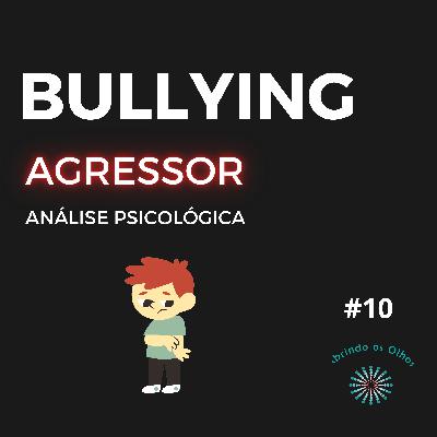 #10 - Bullying Escolar: Uma Análise da Psicologia do Agressor" [ep 2]