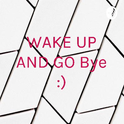 WAKE UP AND GO Bye :) (Trailer)