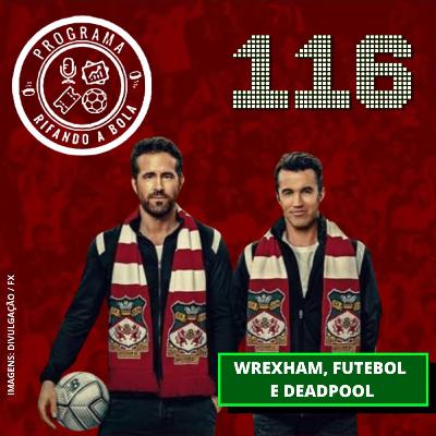 #116 Wrexham, Futebol e Deadpool