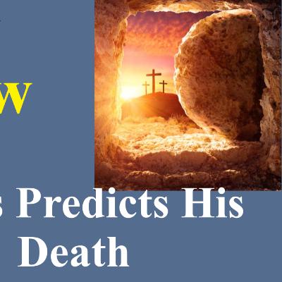 Bible Study - Matthew: Jesus Predicts His Death