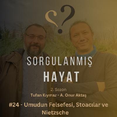 Sorgulanmış Hayat #24 - Umudun Felsefesi, Stoacılar ve Nietzsche