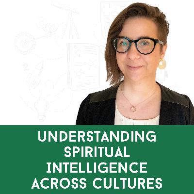 Dr. Anna Corwin: Understanding Spiritual Intelligence Across Cultures