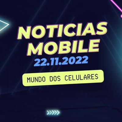 Notícias Móbile 22.11.2022