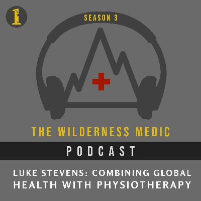 Season 3 Episode 1: Combining Global Health with Physiotherapy with Luke Stevens