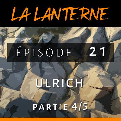 La Lanterne #21 ■ Ulrich – partie 4/5 “Est-ce que je peux encore voir la beauté autour de moi ?” La Lanterne #21 ■ Ulrich – partie 4/5 “Est-ce que je peux encore voir la beauté autour de moi ?”