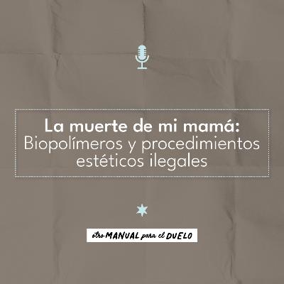 Ep. 42: La muerte de mi mamá: Biopolímeros y procedimientos estéticos ilegales | Juliana Segura