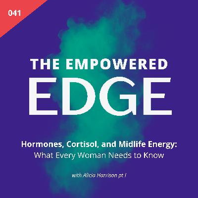 041. Hormones, Cortisol, and Midlife Energy: What Every Woman Needs to Know | with Alicia Harrison pt 1