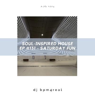 Soul Inspired House EP #131 - Saturday Fun - August 2024