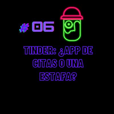 Tinder : ¿ App de citas o una estafa?
