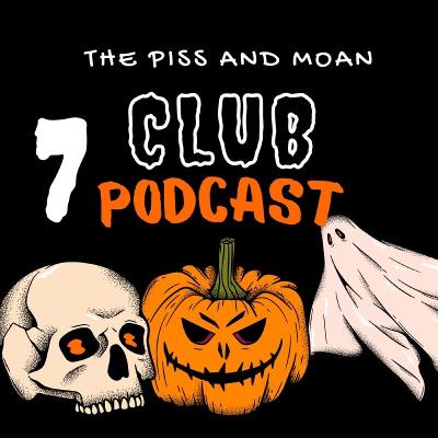 The Piss and Moan Club Podcast Episode 7