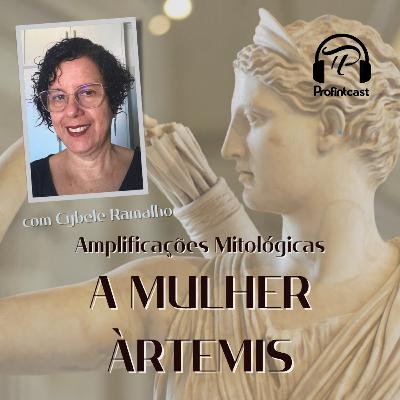 Amplificações Mitológicas #04 - A Mulher Àrtemis