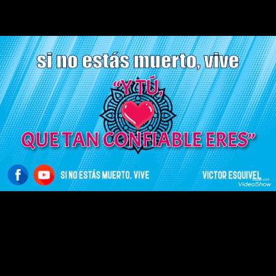 “Y TÚ, QUÉ TAN CONFIABLE ERES?”