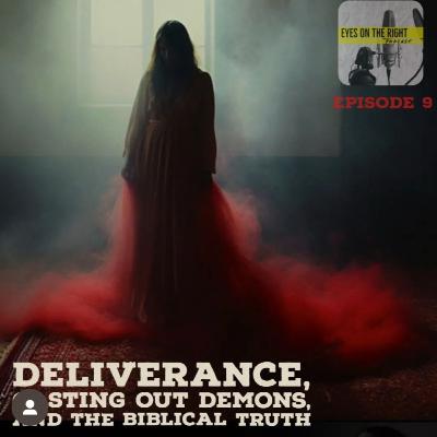 Deliverance, Casting out Demons, and the Biblical Truth Deliverance, Casting out Demons, and the Biblical Truth