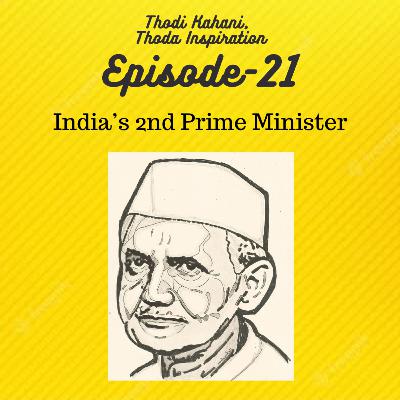 EP21: India's 2nd Prime Minister - Lal Bahadur Shastri