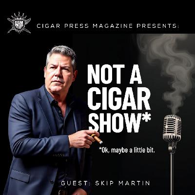No Filter: Skip Martin Sounds Off on Cigars, Tariffs & Tech No Filter: Skip Martin Sounds Off on Cigars, Tariffs & Tech