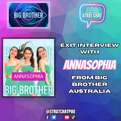 EXIT INTERVIEW WITH ANNASOPHIA FROM BIG BROTHER AUSTRALIA! #BBAU | Strat Chat Podcast