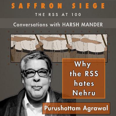 Purushottam Agrawal & Harsh Mander on why the RSS hates Nehru, and more Purushottam Agrawal & Harsh Mander on why the RSS hates Nehru, and more