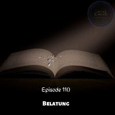 Episode 110 : Belatung
