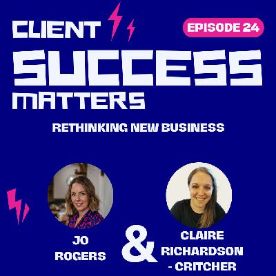 Episode 24: Rethinking New Business Episode 24: Rethinking New Business