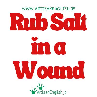 Rub Salt in a Wound - ESL Idiom