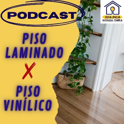 Sua Dica Nossa Obra 22 - Piso Laminado x Piso Vinílico