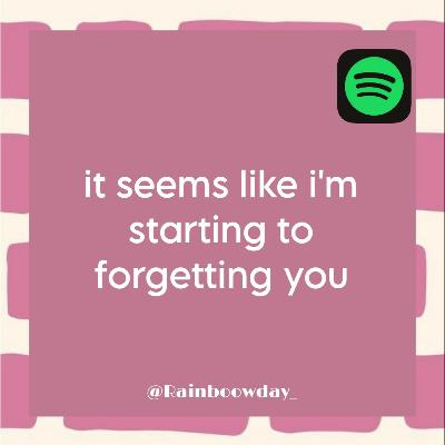 69 : It Seems I'm Starting to forgetting you