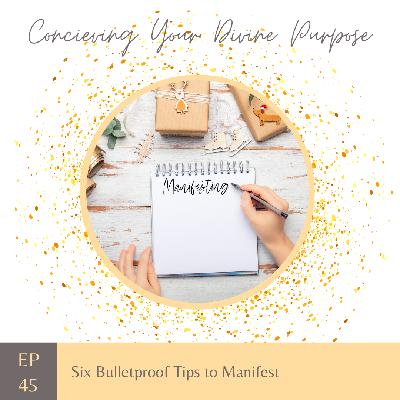 EP 45 Six Bulletproof Tips to Manifest