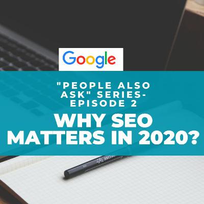 Why SEO Matters In 2020? Episode 2 Of The People Also Ask Series Why SEO Matters In 2020? Episode 2 Of The People Also Ask Series