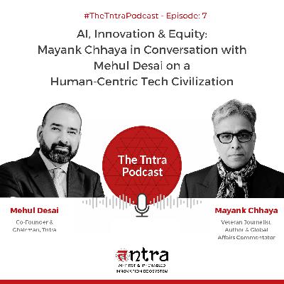 #7 AI, Innovation & Equity: Mayank Chhaya in Conversation with Mehul Desai on a Human-Centric Tech Civilization #7 AI, Innovation & Equity: Mayank Chhaya in Conversation with Mehul Desai on a Human-Centric Tech Civilization