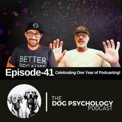 The Dog Psychology Podcast #041 Celebrating One Year of Podcasting