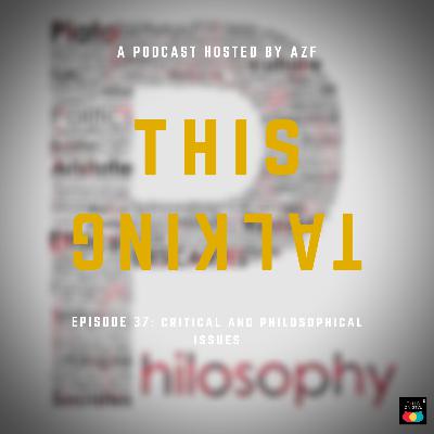 EP. 37 CRITICAL AND PHILOSOPHICAL ISSUE