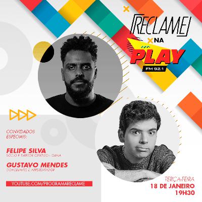 "Reclame na Play": Felipe Silva (Agência Gana) e Gustavo Mendes "Reclame na Play": Felipe Silva (Agência Gana) e Gustavo Mendes