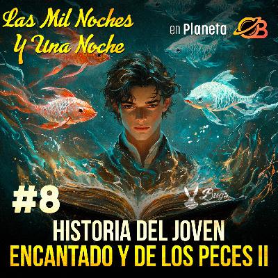 8° Noche. Historia del Joven Encantado y de los Peces II. 8° Noche. Historia del Joven Encantado y de los Peces II.