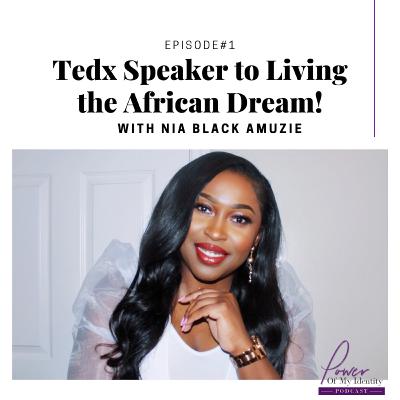 Episode 1- From Tedx Speaker to Living the African Dream with Nia Black Amuzie