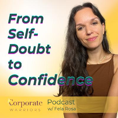 How to Build Unshakable Confidence at Work | The 4 Stages of Building Confidence | Fela Rosa @ Corporate Warriors