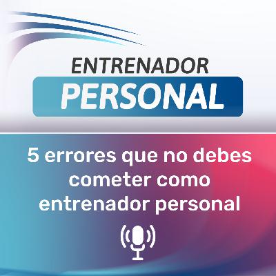 3.- 5 errores que no debes cometer como entrenador personal