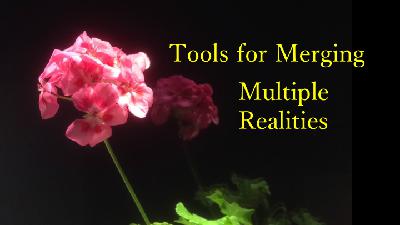 Tools for Merging Multiple Realities