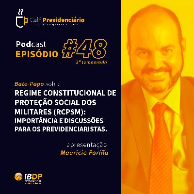 #48 - Regime Constitucional de Proteção Social dos Militares (RCPSM): Importância e Discussões para os Previdenciaristas