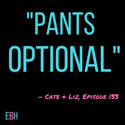 Episode 133 - Pants Optional