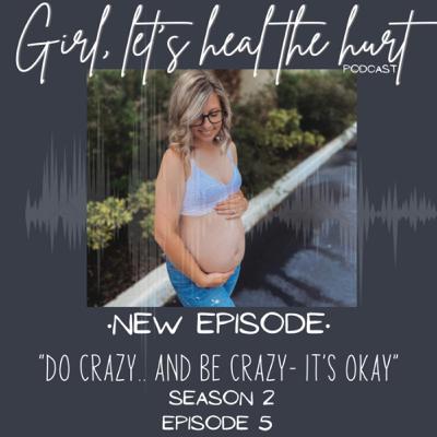 Do crazy, and be crazy- it’s okay.