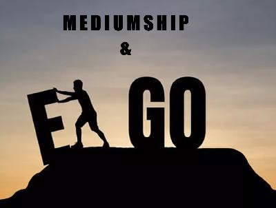 Mediumship & The Ego Mediumship & The Ego
