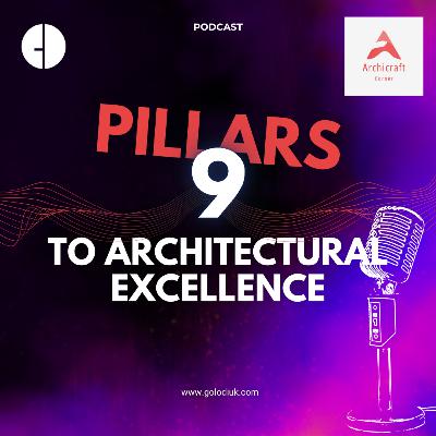 #006 - The Nine Pillars to Architectural Excellence