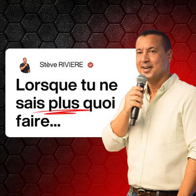 Lorsque tu ne sais plus quoi faire...- Stève RIVIERE