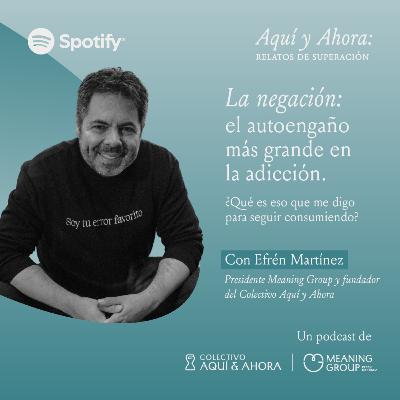La negación: el autoengaño más grande en la adicción | Un capítulo con Efrén Martínez La negación: el autoengaño más grande en la adicción | Un capítulo con Efrén Martínez