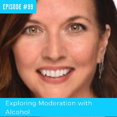 99 - Exploring Moderation with Alcohol