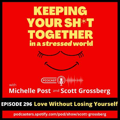 Episode 296 - "Love Without Losing Yourself" Episode 296 - "Love Without Losing Yourself"