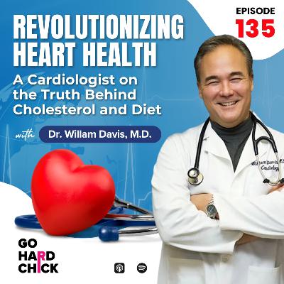 135. Revolutionizing Heart Health: A Cardiologist on the Truth Behind Cholesterol and Diet
